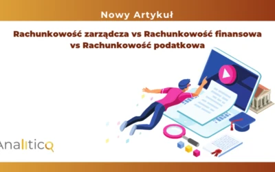 Rachunkowość zarządcza vs Rachunkowość finansowa vs Rachunkowość podatkowa