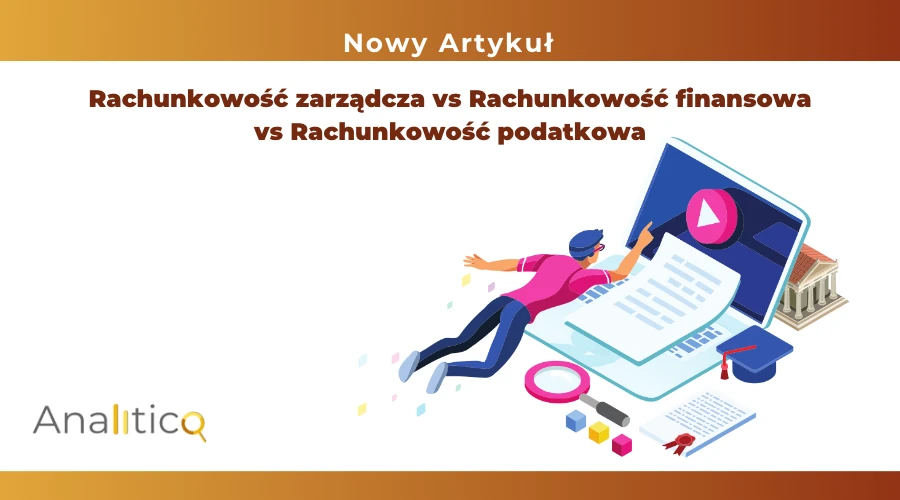 Rachunkowość zarządcza vs Rachunkowość finansowa vs Rachunkowość podatkowa