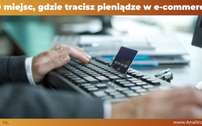 10 miejsc, gdzie tracisz pieniądze w e-commerce