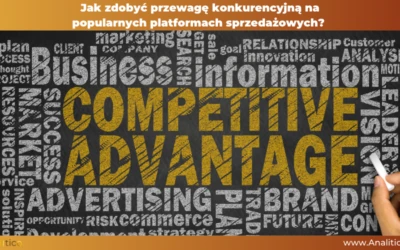Jak zdobyć przewagę konkurencyjną na popularnych platformach sprzedażowych?